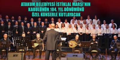 Atakum Belediyesi İstiklal Marşı’nın kabulünün 104. yıl dönümünü özel konserle kutlayacak