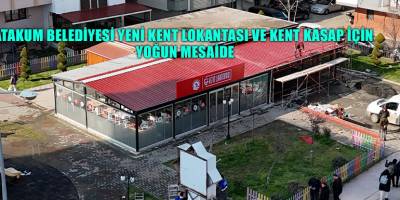 Atakum Belediyesi yeni kent lokantası ve kent kasap için  yoğun mesaide