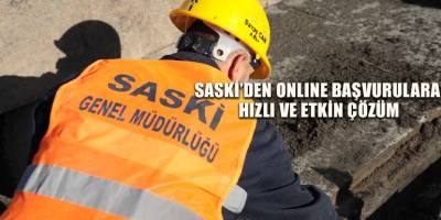 SASKİ’DEN ONLINE BAŞVURULARA HIZLI VE ETKİN ÇÖZÜM