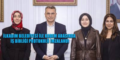 İlkadım Belediyesi ile KADEM Arasında İş Birliği Protokolü İmzalandı
