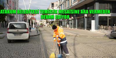 Atakum Belediyesi temizlik mesaisine ara vermeden devam ediyor