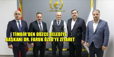 TİMBİR'den Düzce Belediye Başkanı Dr. Faruk Özlü'ye ziyaret