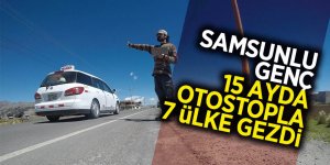 Samsunlu genç 15 ayda otostopla 7 ülke gezdi