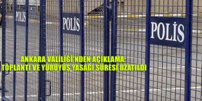 Ankara Valiliği'nden açıklama: Toplantı ve yürüyüş yasağı süresi uzatıldı