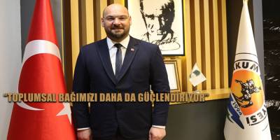 “Toplumsal bağımızı daha da güçlendiriyor”