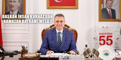 Başkan İhsan Kurnaz’dan Ramazan Bayramı Mesajı