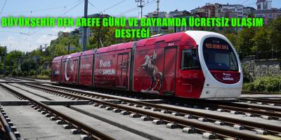 BÜYÜKŞEHİR’DEN AREFE GÜNÜ VE BAYRAMDA ÜCRETSİZ ULAŞIM  DESTEĞİ