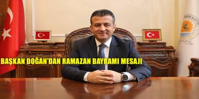BAŞKAN DOĞAN’DAN RAMAZAN BAYRAMI MESAJI