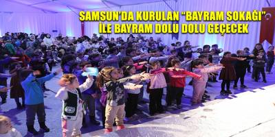 SAMSUN’DA KURULAN “BAYRAM SOKAĞI” İLE BAYRAM DOLU DOLU  GEÇECEK