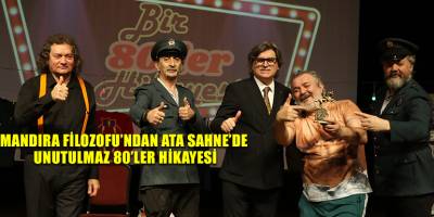 Mandıra Filozofu’ndan Ata Sahne’de unutulmaz 80’ler hikayesi