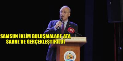 ‘Samsun İklim Buluşmaları’ Ata Sahne’de gerçekleştirildi