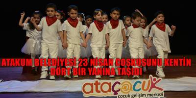 Atakum Belediyesi 23 Nisan coşkusunu kentin dört bir yanına taşıdı