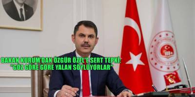 Bakan Kurum’dan Özgür Özel'e sert tepki: "Göz göre göre yalan söylüyorlar"