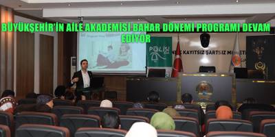 BÜYÜKŞEHİR’İN AİLE AKADEMİSİ BAHAR DÖNEMİ PROGRAMI DEVAM  EDİYOR
