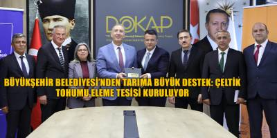 BÜYÜKŞEHİR BELEDİYESİ’NDEN TARIMA BÜYÜK DESTEK: ÇELTİK  TOHUMU ELEME TESİSİ KURULUYOR