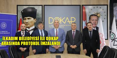 İlkadım Belediyesi ile DOKAP Arasında Protokol İmzalandı