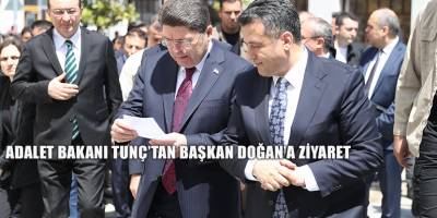 ADALET BAKANI TUNÇ’TAN BAŞKAN DOĞAN’A ZİYARET