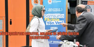 BÜYÜKŞEHİR’DEN DİNLEYEN, ANLAYAN VE ÇÖZÜM ÜRETEN  BELEDİYECİLİK