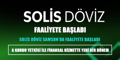 SOLİS DÖVİZ SAMSUN'DA FAALİYETE BAŞLADI