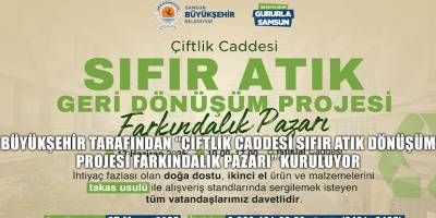 BÜYÜKŞEHİR TARAFINDAN “ÇİFTLİK CADDESİ SIFIR ATIK DÖNÜŞÜM PROJESİ FARKINDALIK PAZARI” KURULUYOR
