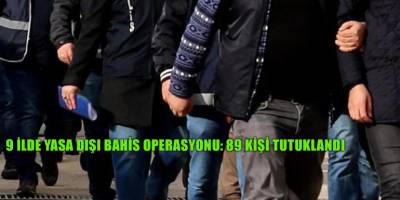 9 ilde yasa dışı bahis operasyonu: 89 kişi tutuklandı