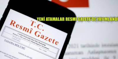 Yeni atamalar Resmi Gazete’de yayımlandı