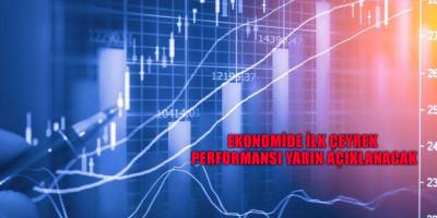 Ekonomide ilk çeyrek performansı yarın açıklanacak