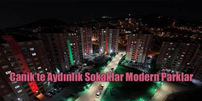 Canik'te Aydınlık Sokaklar Modern Parklar