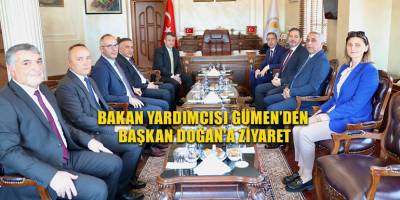 BAKAN YARDIMCISI GÜMEN’DEN BAŞKAN DOĞAN’A ZİYARET