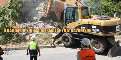 İLKADIM'DA YIKIM ÇALIŞMALARI HIZ KAZANIYOR