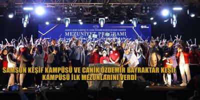 SAMSUN KEŞİF KAMPÜSÜ VE CANİK ÖZDEMİR BAYRAKTAR KEŞİF  KAMPÜSÜ İLK MEZUNLARINI VERDİ
