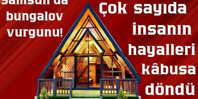 Samsun’da bungalov vurgunu! Çok sayıda insanın hayalleri kâbusa döndü