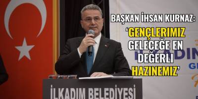 Başkan İhsan Kurnaz: ‘Gençlerimiz Geleceğe En Değerli Hazinemiz’