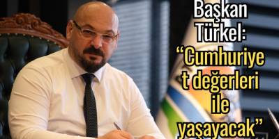 Başkan Türkel: “Cumhuriyet değerleri ile yaşayacak”