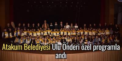 Atakum Belediyesi Ulu Önderi özel programla andı