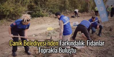 Canik Belediyesi'nden Farkındalık: Fidanlar Toprakla Buluştu