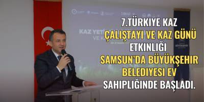 7.TÜRKİYE KAZ ÇALIŞTAYI SAMSUN’DA BAŞLADI