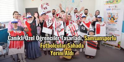 Canikli Özel Öğrenciler Tasarladı, Samsunsporlu Futbolcular Sahada Yerini Aldı