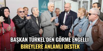 Başkan Türkel’den görme engelli bireylere anlamlı destek