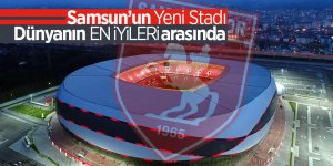 Samsun'un yeni stadı dünyanın en iyileri arasında