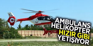 Ambulans helikopter Hızır gibi yetişiyor 