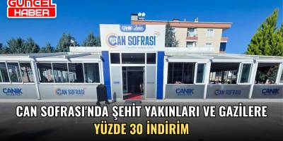 Can Sofrası'nda Şehit Yakınları ve Gazilere Yüzde 30 İndirim