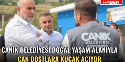 Canik Belediyesi doğal yaşam alanıyla can dostlara kucak açıyor