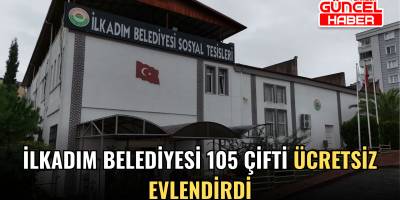 İlkadım Belediyesi 105 çifti ücretsiz evlendirdi