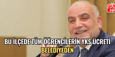 Bu ilçede tüm öğrencilerin YKS ücreti belediyeden