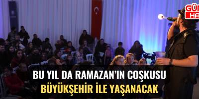 BU YIL DA RAMAZAN’IN COŞKUSU BÜYÜKŞEHİR İLE YAŞANACAK