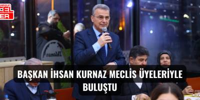 Başkan İhsan Kurnaz Meclis Üyeleriyle Buluştu