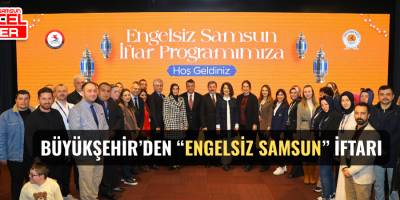 BÜYÜKŞEHİR’DEN “ENGELSİZ SAMSUN” İFTARI