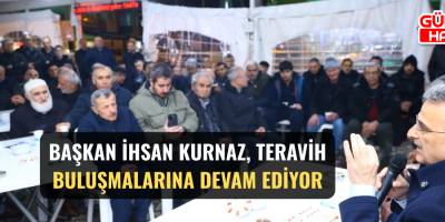 Başkan İhsan Kurnaz, Teravih Buluşmalarına Devam Ediyor