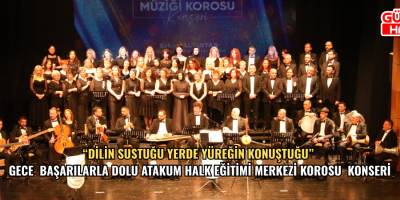 “Dilin sustuğu yerde yüreğin konuştuğu” gece – Başarılarla dolu Atakum Halk Eğitimi Merkezi Korosu  Konseri